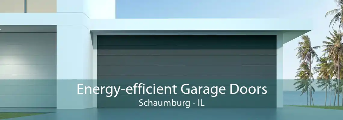 Energy-efficient Garage Doors Schaumburg - IL