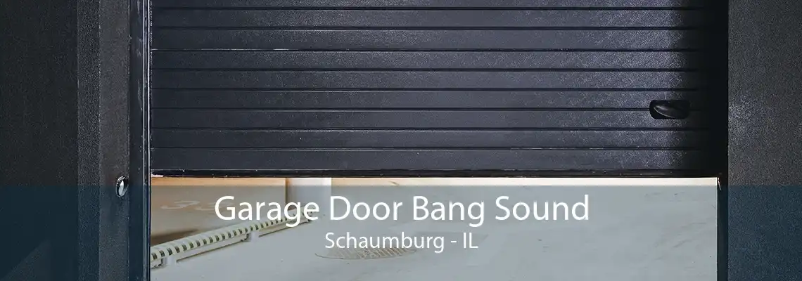 Garage Door Bang Sound Schaumburg - IL