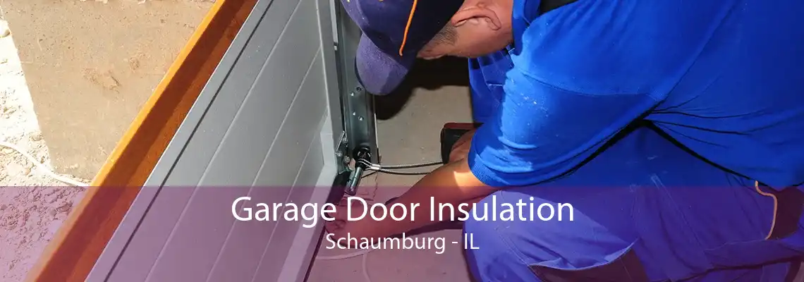 Garage Door Insulation Schaumburg - IL